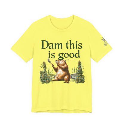 Dam Good Tee - Premium Airlume Cotton Cannabis Culture Beaver Wildlife Humor