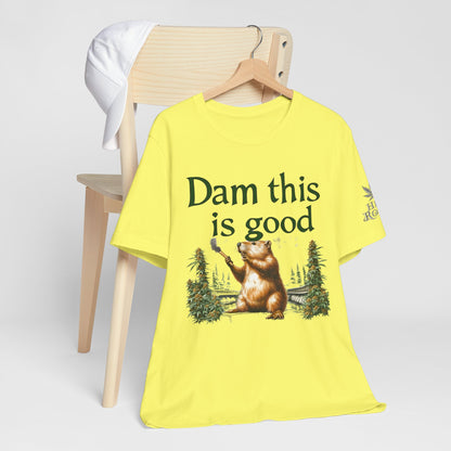 Dam Good Tee - Premium Airlume Cotton Cannabis Culture Beaver Wildlife Humor
