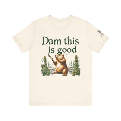 Dam Good Tee - Premium Airlume Cotton Cannabis Culture Beaver Wildlife Humor