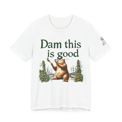 Dam Good Tee - Premium Airlume Cotton Cannabis Culture Beaver Wildlife Humor