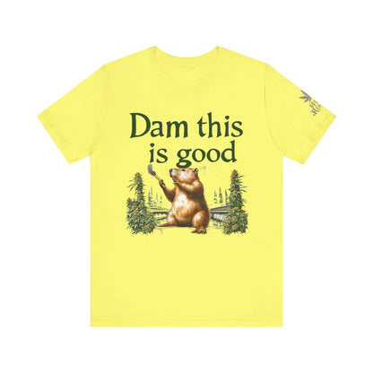 Dam Good Tee - Premium Airlume Cotton Cannabis Culture Beaver Wildlife Humor