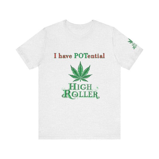 I Have Potential Cannabis Wordplay T-Shirt - Premium 420 Humor Pun Motivational Lifestyle Apparel