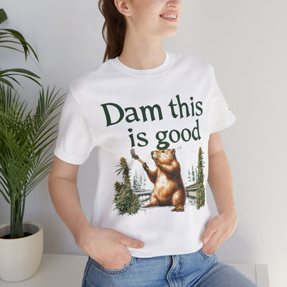 Dam Good Tee - Premium Airlume Cotton Cannabis Culture Beaver Wildlife Humor