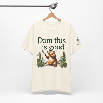 Dam Good Tee - Premium Airlume Cotton Cannabis Culture Beaver Wildlife Humor