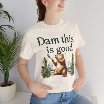 Dam Good Tee - Premium Airlume Cotton Cannabis Culture Beaver Wildlife Humor