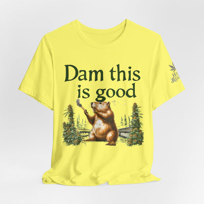 Dam Good Tee - Premium Airlume Cotton Cannabis Culture Beaver Wildlife Humor
