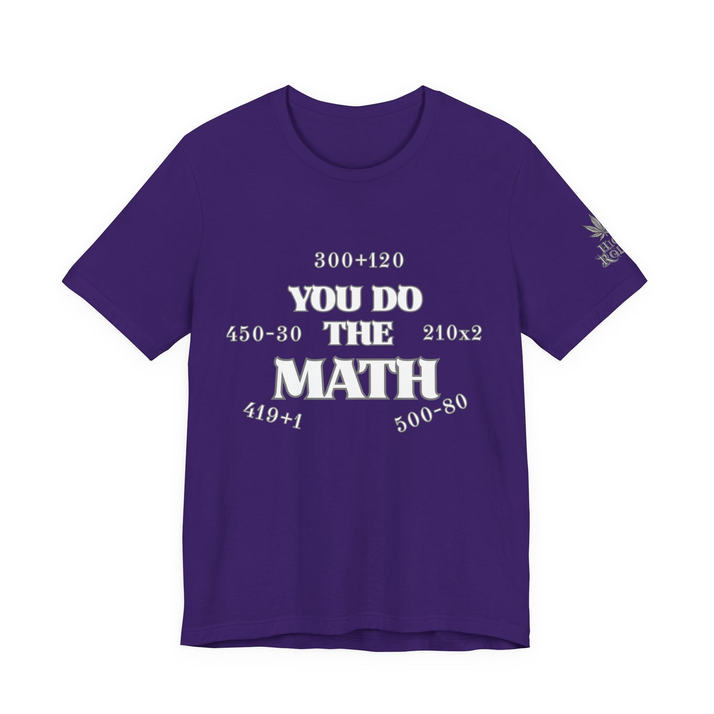 High Roller You Do The Math 420 Equations Cannabis T-Shirt - Premium Mathematical Humor Wordplay Intelligence Comedy Apparel