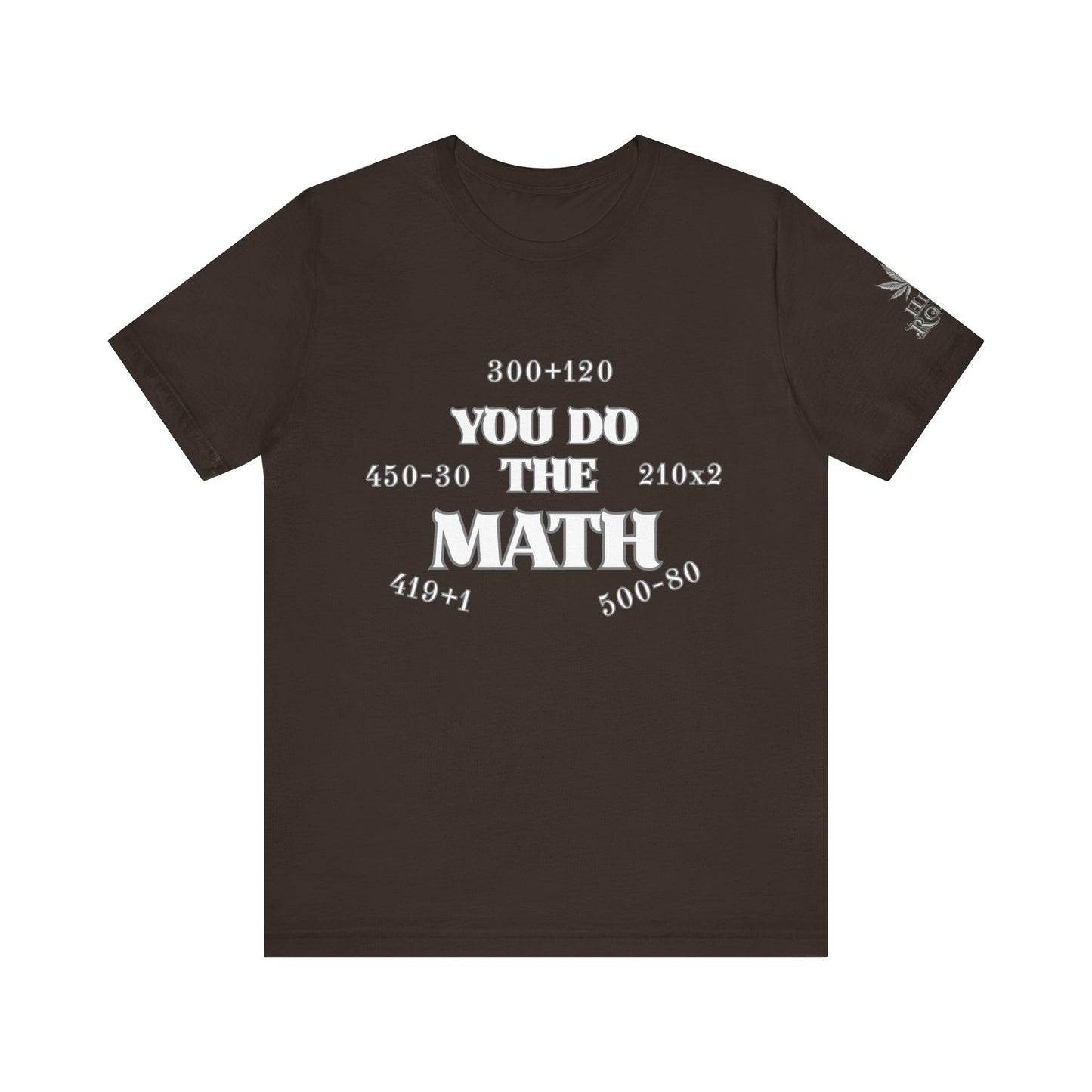High Roller You Do The Math 420 Equations Cannabis T-Shirt - Premium Mathematical Humor Wordplay Intelligence Comedy Apparel