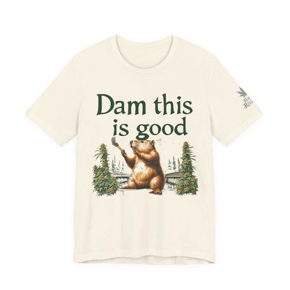 Dam Good Tee - Premium Airlume Cotton Cannabis Culture Beaver Wildlife Humor