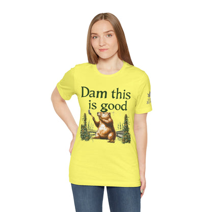 Dam Good Tee - Premium Airlume Cotton Cannabis Culture Beaver Wildlife Humor