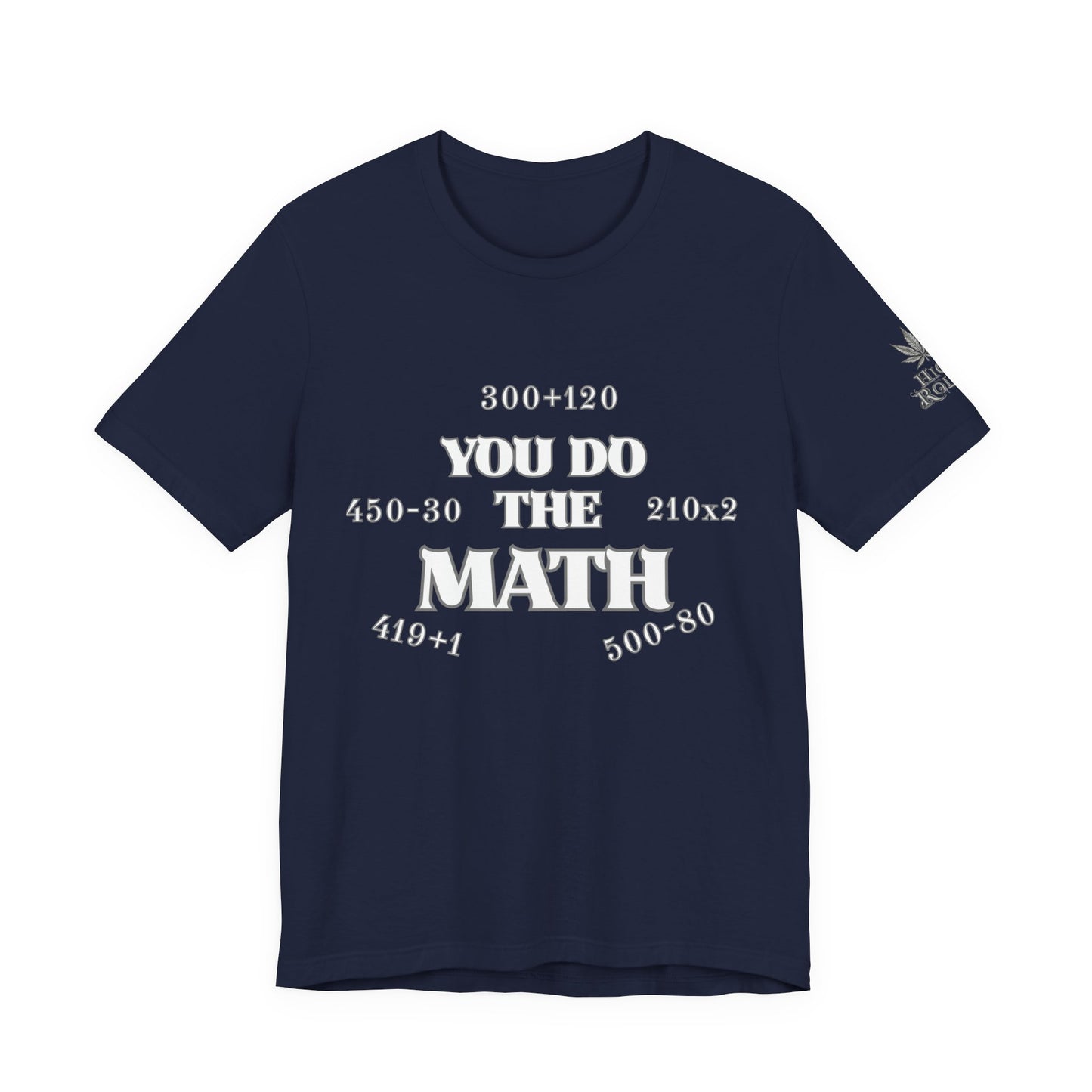 High Roller You Do The Math 420 Equations Cannabis T-Shirt - Premium Mathematical Humor Wordplay Intelligence Comedy Apparel