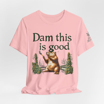 Dam Good Tee - Premium Airlume Cotton Cannabis Culture Beaver Wildlife Humor