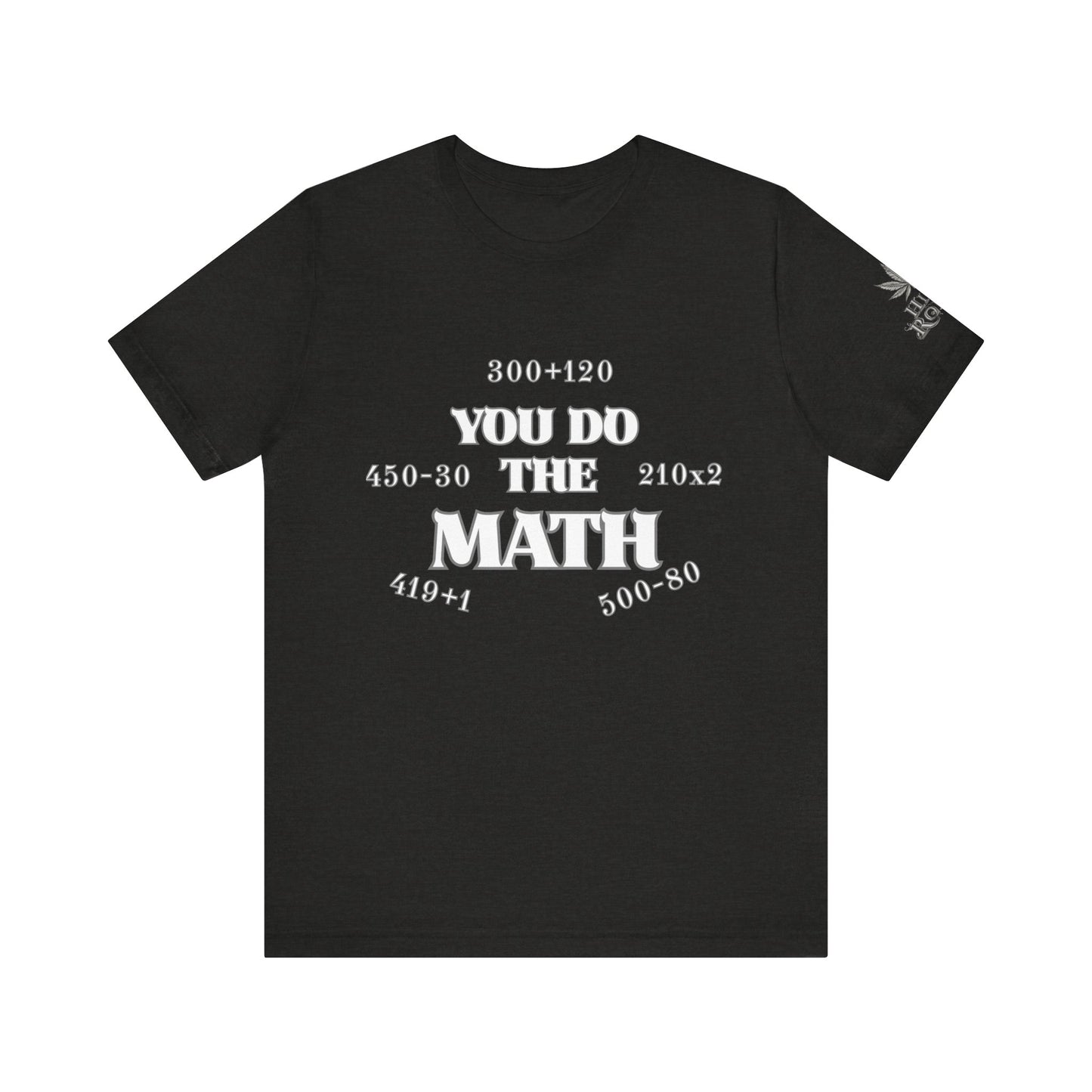 High Roller You Do The Math 420 Equations Cannabis T-Shirt - Premium Mathematical Humor Wordplay Intelligence Comedy Apparel